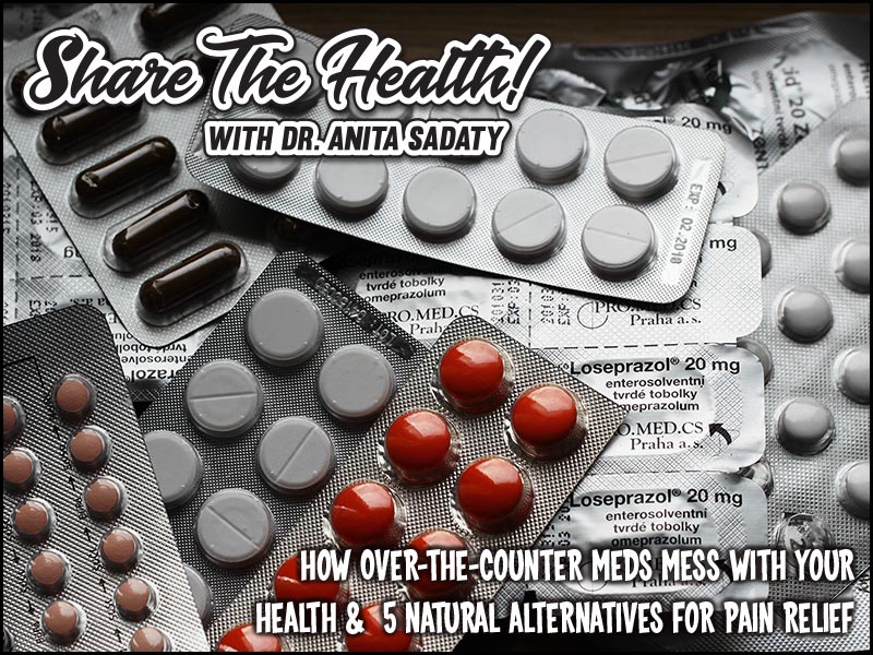 How Over-The-Counter Meds Mess With Your Health &  5 Natural Alternatives For Pain Relief