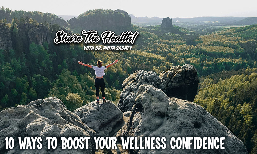 10 ways to boost your wellness confidence - Share The Health - Dr. Anita Sadaty